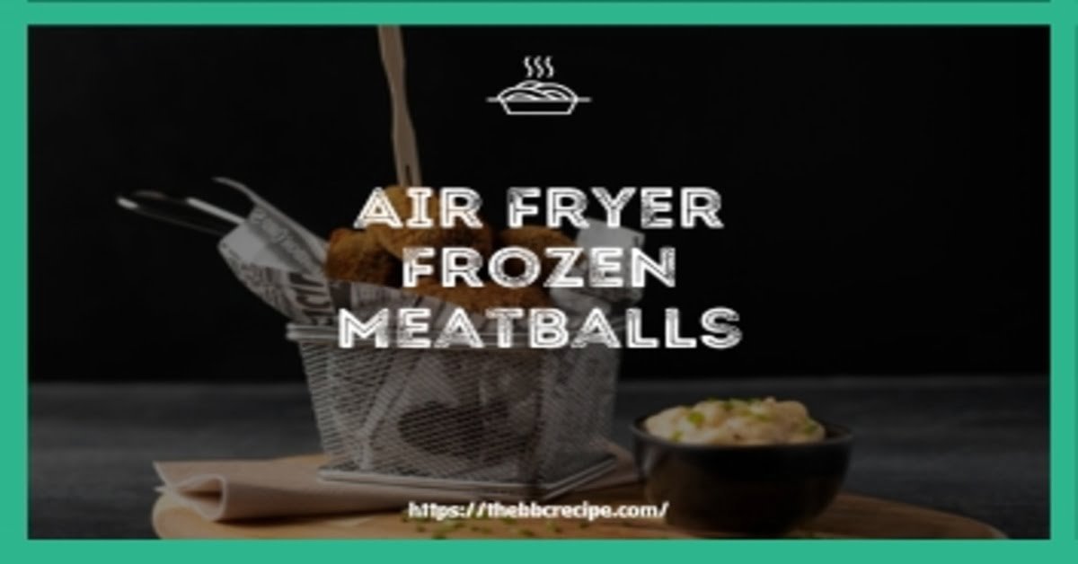 Air Fryer Frozen Meatballs 1200 x 628