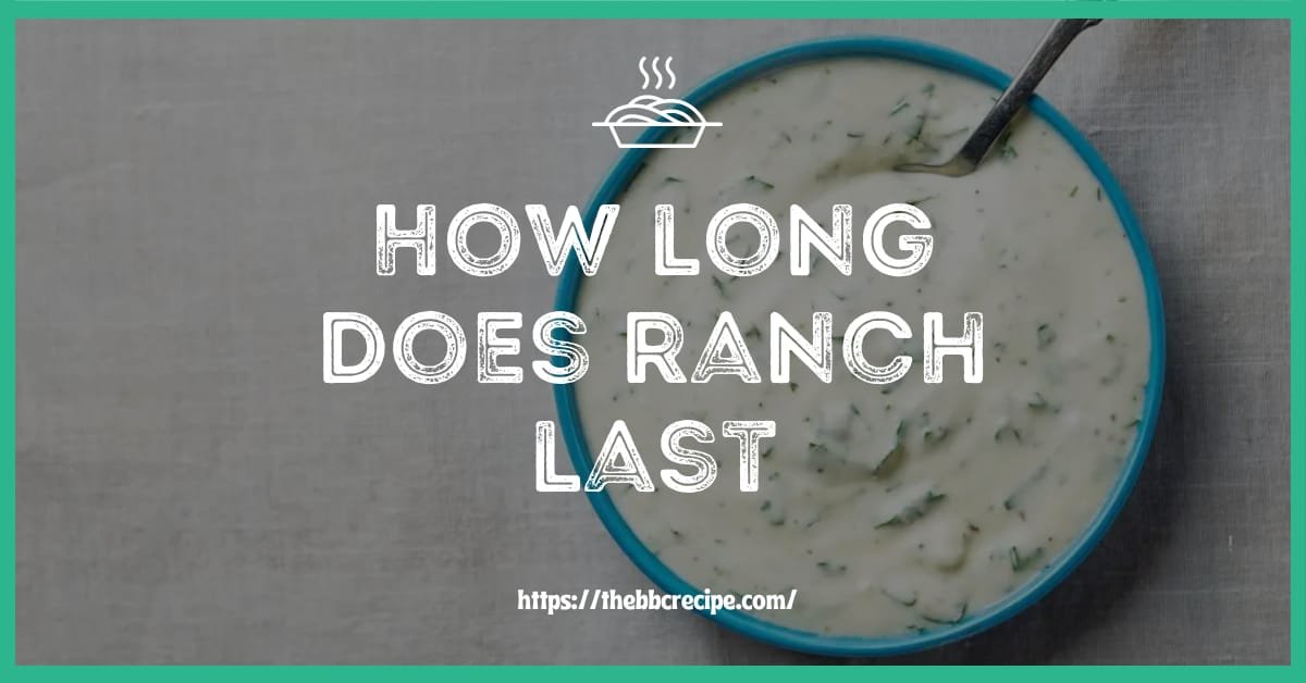 How long does ranch last