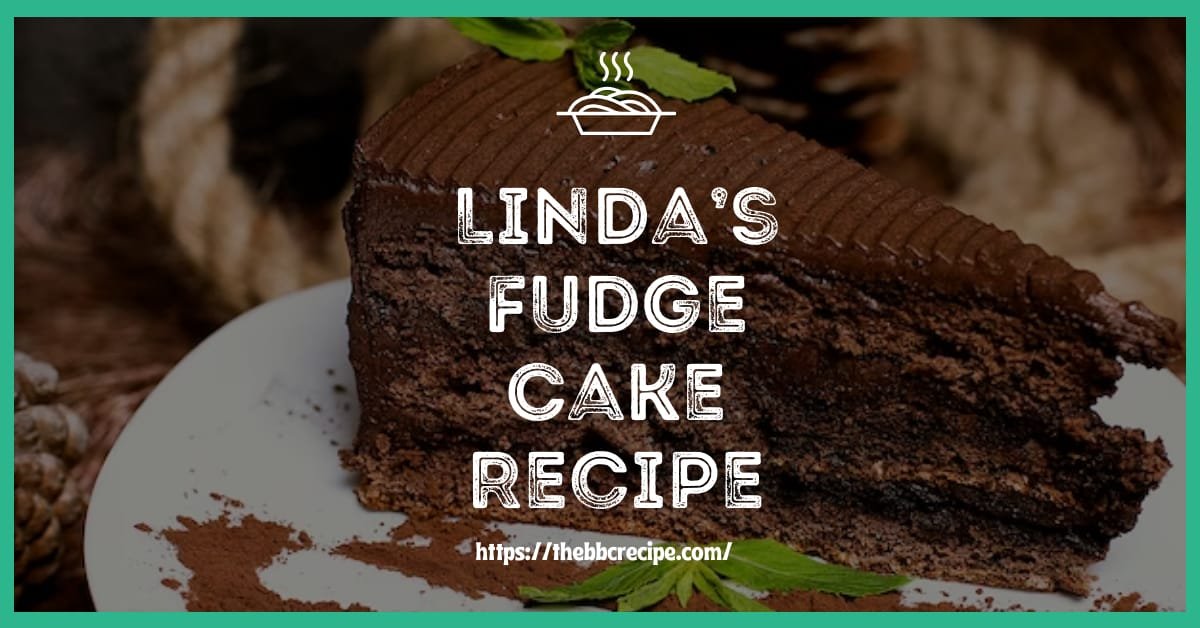 Linda’s Fudge Cake Recipe