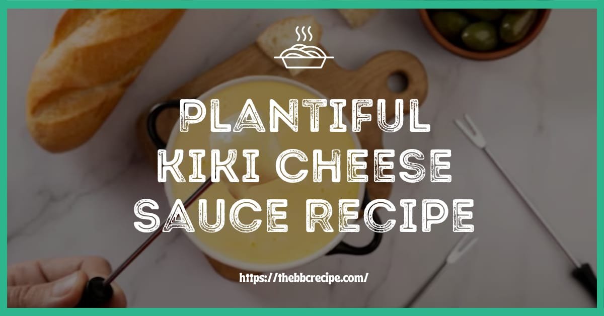 Plantiful Kiki Cheese Sauce Recipe