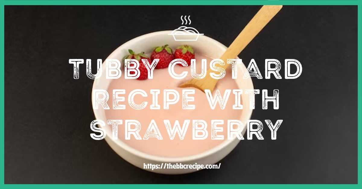 Tubby Custard Recipe With Strawberry