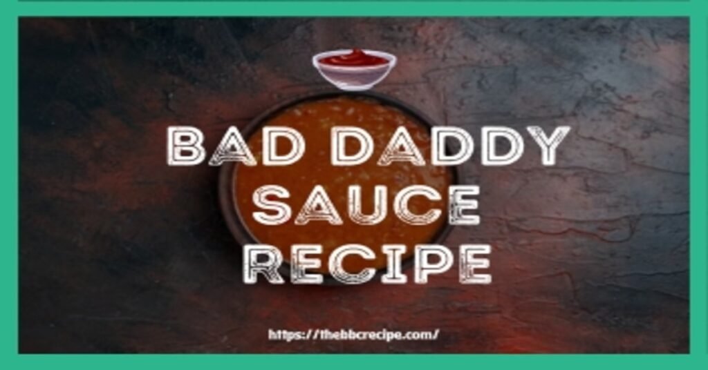 Bad Daddy Sauce Recipe