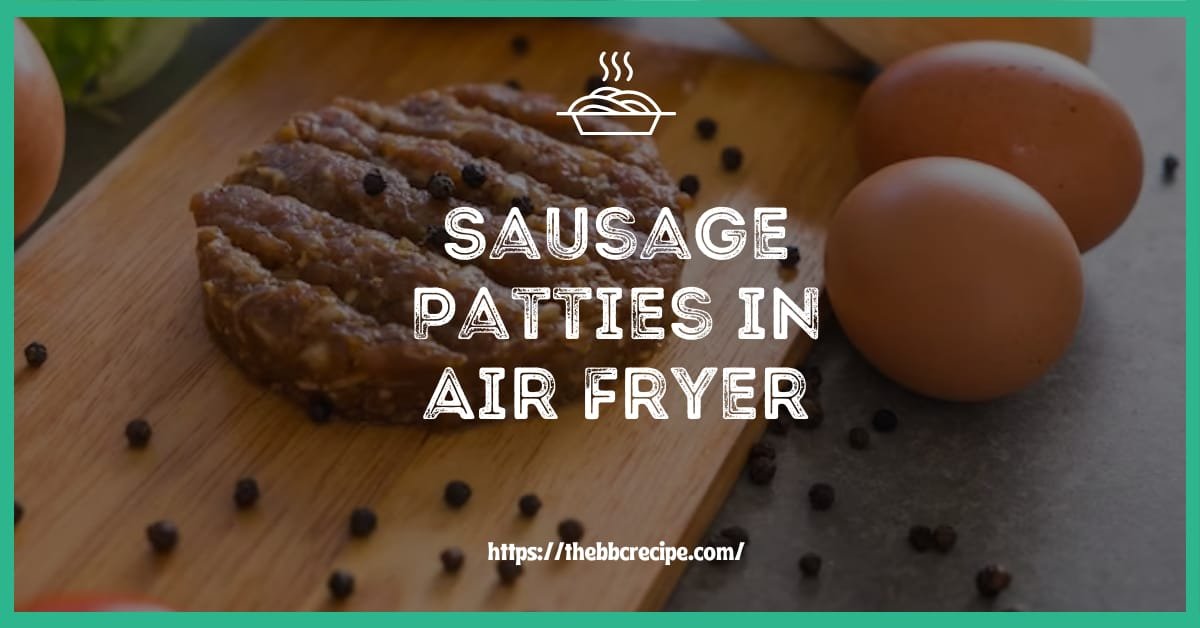 How to Cook Sausage Patties in Air Fryer