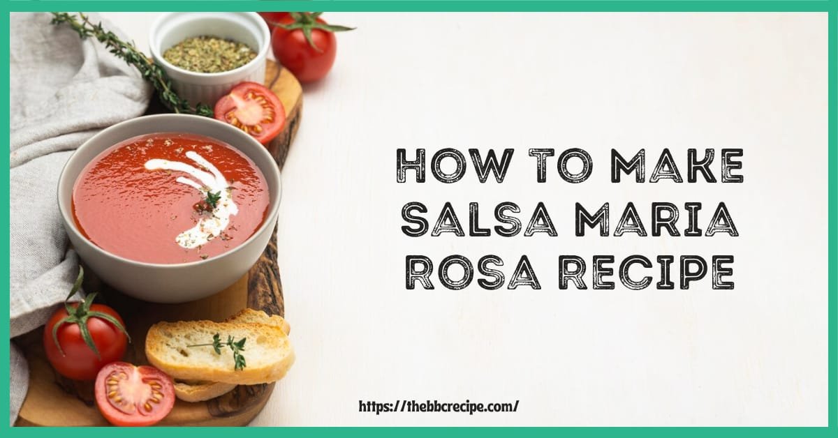 How to Make Salsa Maria Rosa Recipe