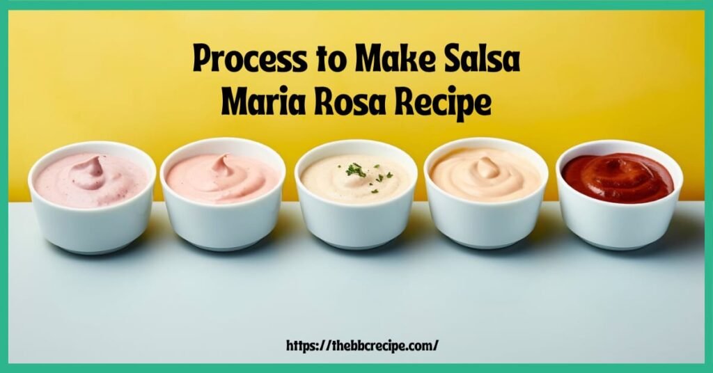 Process to Make Salsa Maria Rosa Recipe