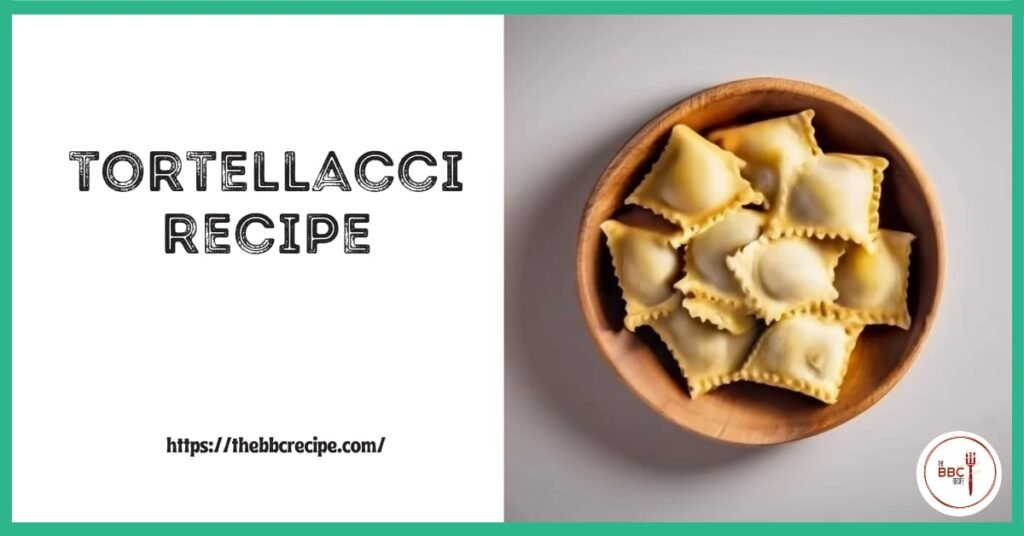 Tortellacci Recipe [Authentic Italian Delight] Unveiled Here