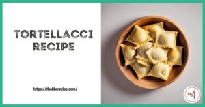 tortellacci recipe