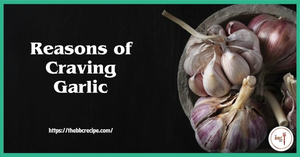 What are the Reasons of Craving Garlic